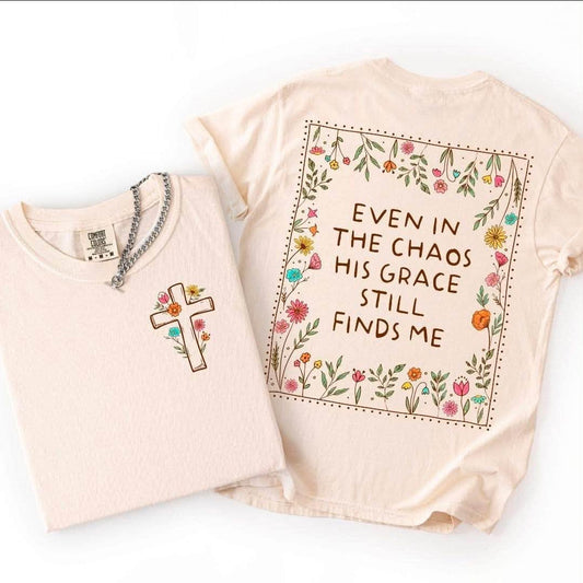 Even in the Chaos, His Grace Still Finds Me — Floral Front & Back